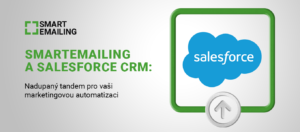 SmartEmailing a Salesforce CRM: Nadupaný tandem pro vaši marketingovou automatizaci